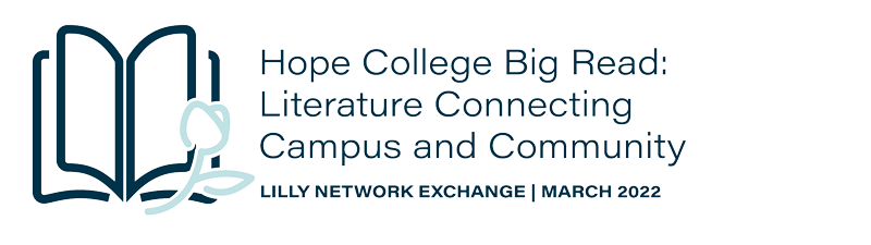 Lilly Network Exchange: Hope College Big Read: Literature Connecting Campus and Community, March 2022