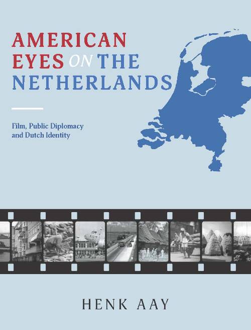 Cover Image: American Eyes on the Netherlands: Film, Public Diplomacy, and Dutch Identity, 1943–74