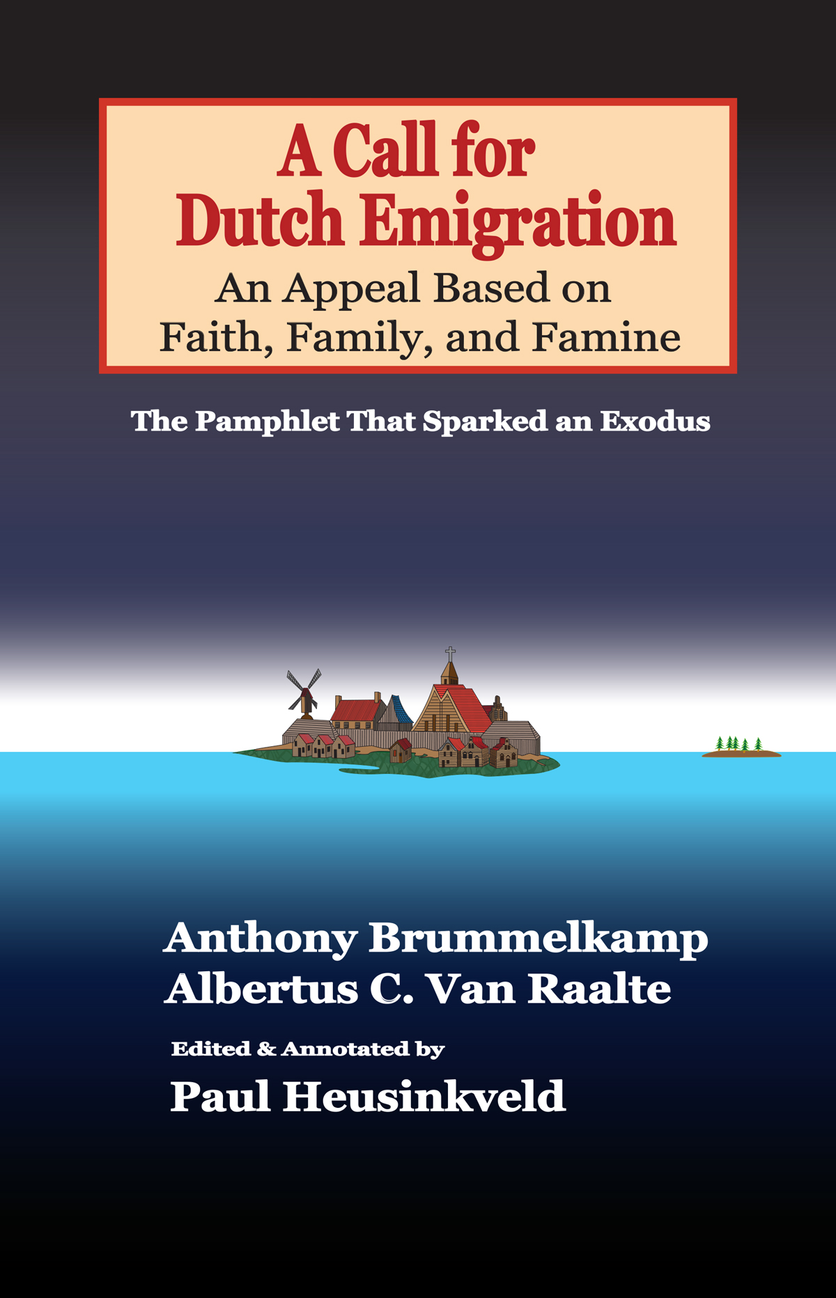 Cover Image: A Call for Dutch Emigration: An Appeal Based on Faith, Family, and Famine. The Pamphlet That Sparked an Exodus